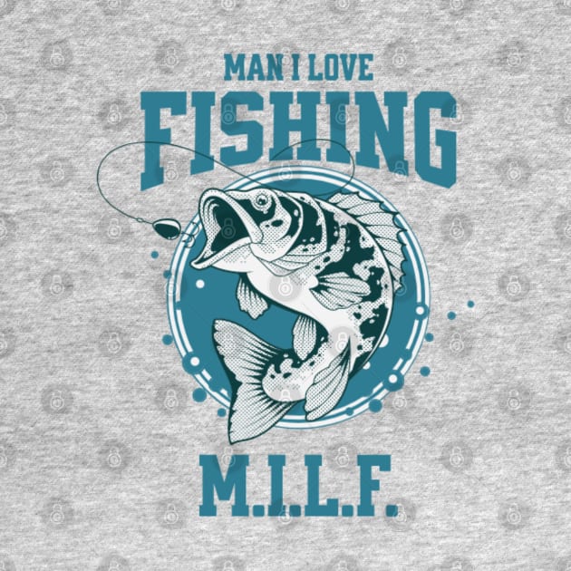 M.I.L.F. Man i Love Fishing by ChasingTees